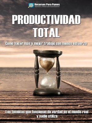 cover image of Productividad Total. Las técnicas probadas que funcionan para hacer más y mejor en menos tiempo.